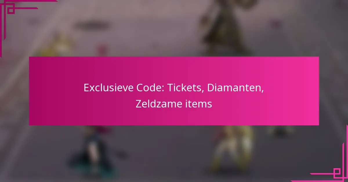 Exclusieve Code: Tickets, Diamanten, Zeldzame items