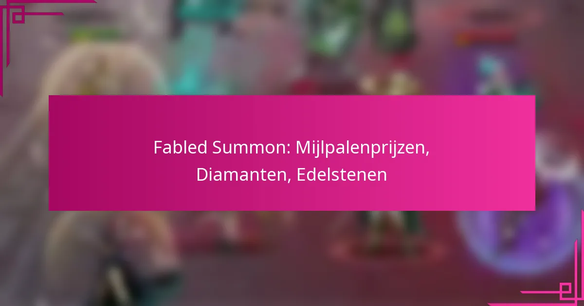 Fabled Summon: Mijlpalenprijzen, Diamanten, Edelstenen