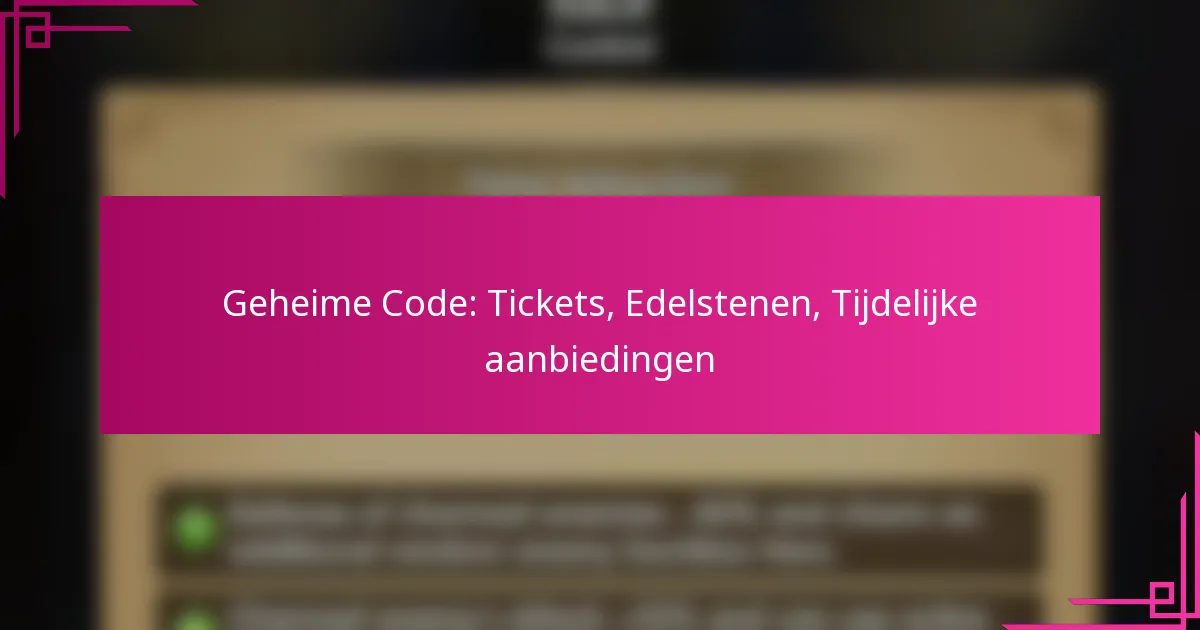 Geheime Code: Tickets, Edelstenen, Tijdelijke aanbiedingen