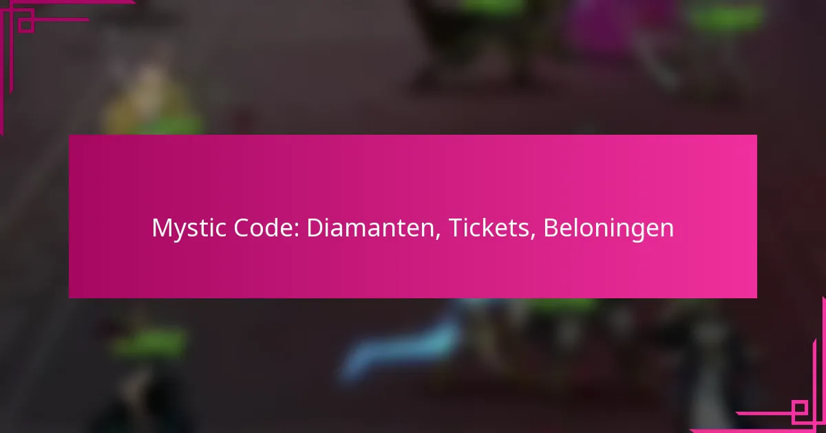 Mystic Code: Diamanten, Tickets, Beloningen