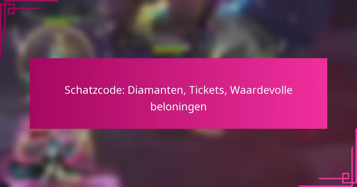 Schatzcode: Diamanten, Tickets, Waardevolle beloningen