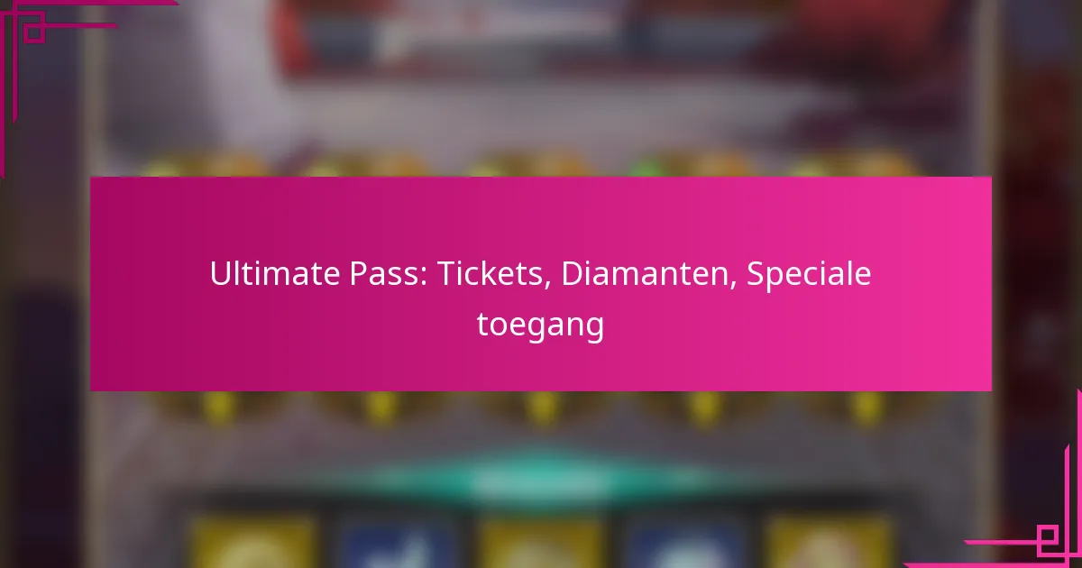 Ultimate Pass: Tickets, Diamanten, Speciale toegang