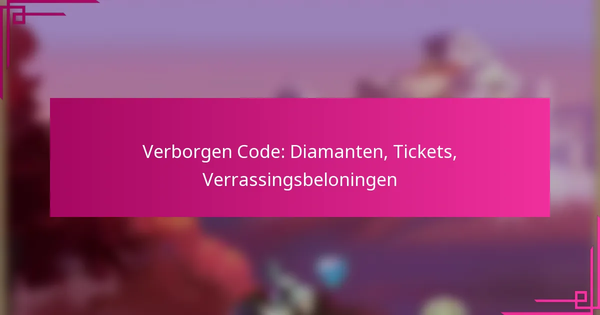 Verborgen Code: Diamanten, Tickets, Verrassingsbeloningen
