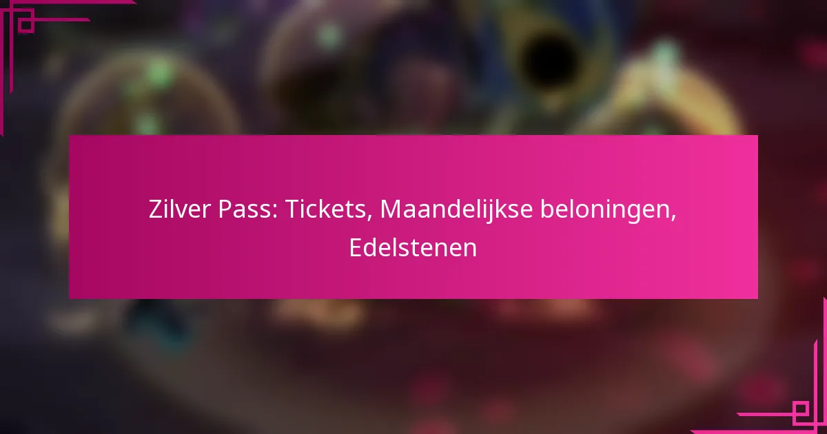 Zilver Pass: Tickets, Maandelijkse beloningen, Edelstenen