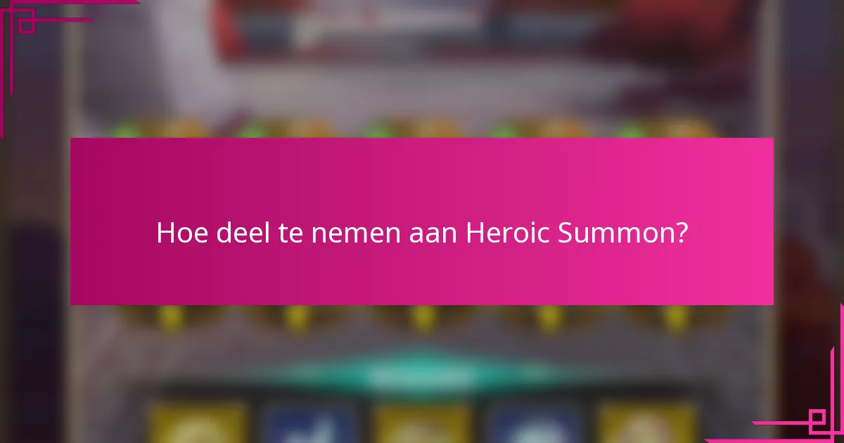 Hoe deel te nemen aan Heroic Summon?