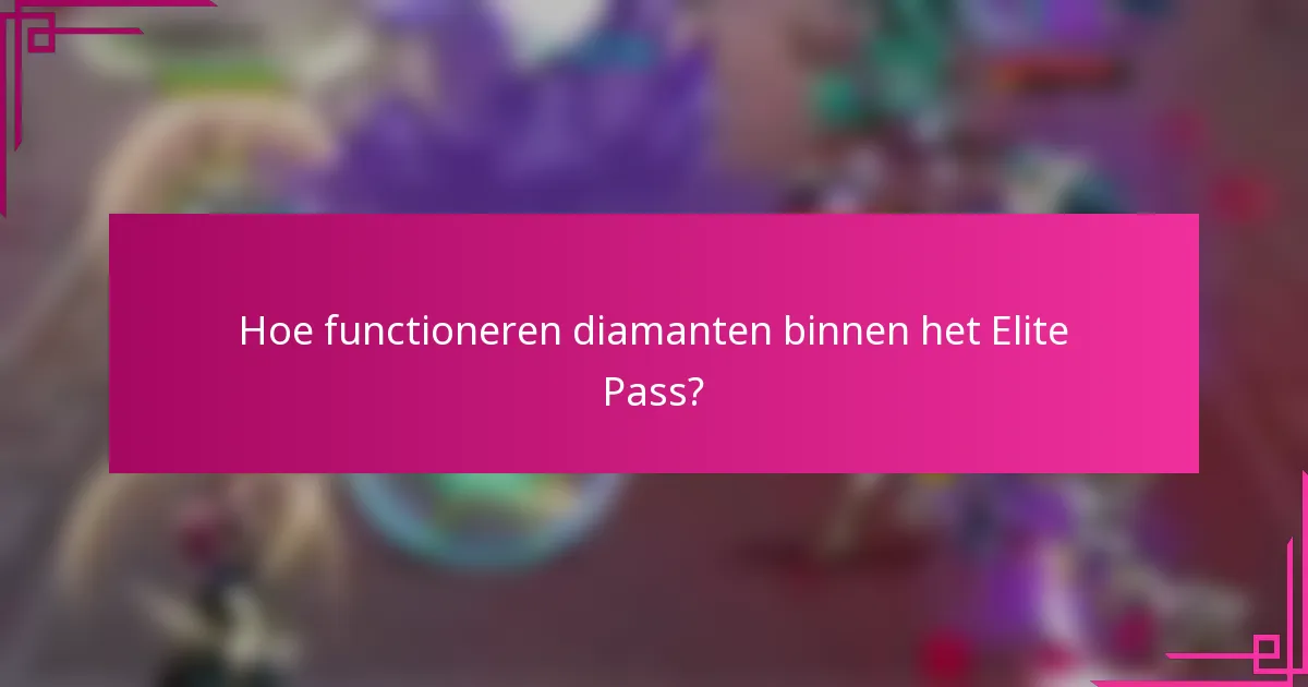 Hoe functioneren diamanten binnen het Elite Pass?