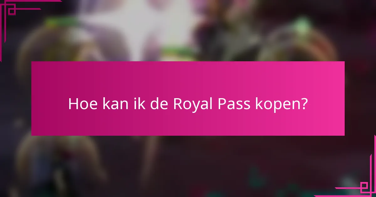 Hoe kan ik de Royal Pass kopen?