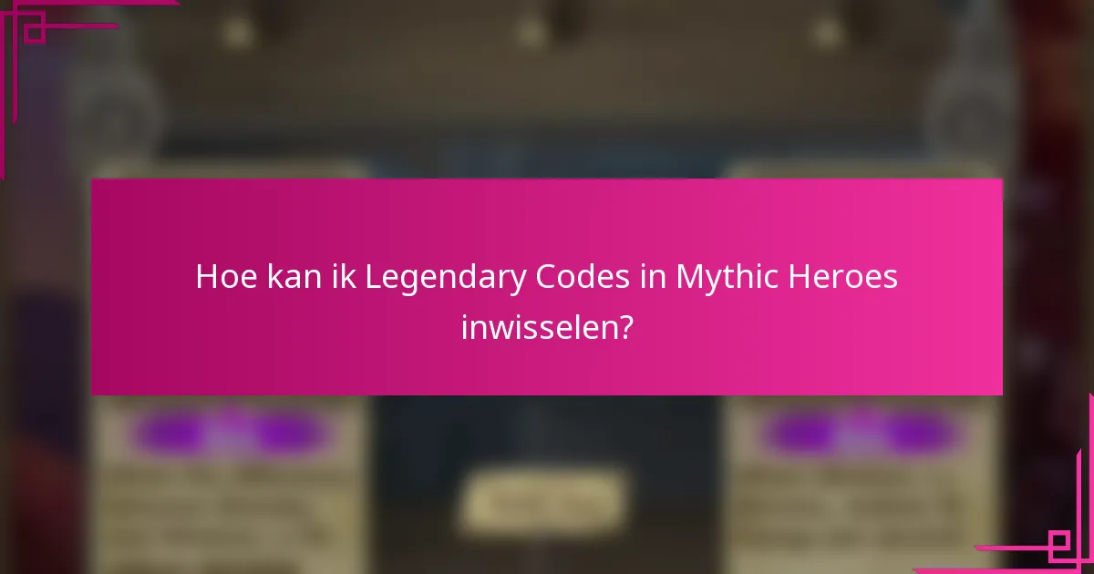 Hoe kan ik Legendary Codes in Mythic Heroes inwisselen?