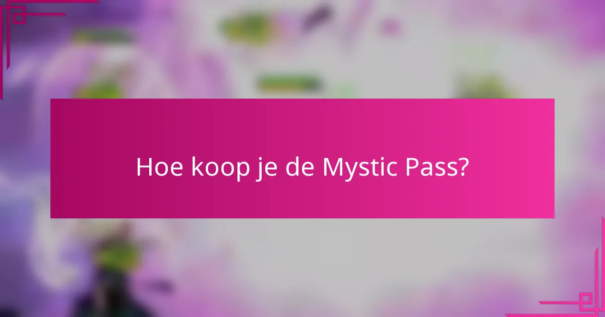 Hoe koop je de Mystic Pass?