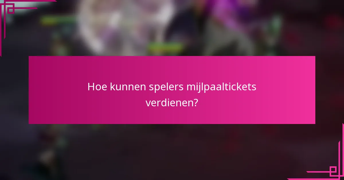 Hoe kunnen spelers mijlpaaltickets verdienen?