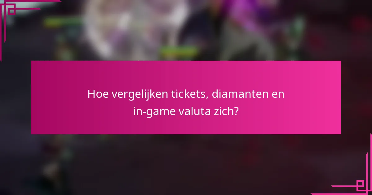 Hoe vergelijken tickets, diamanten en in-game valuta zich?