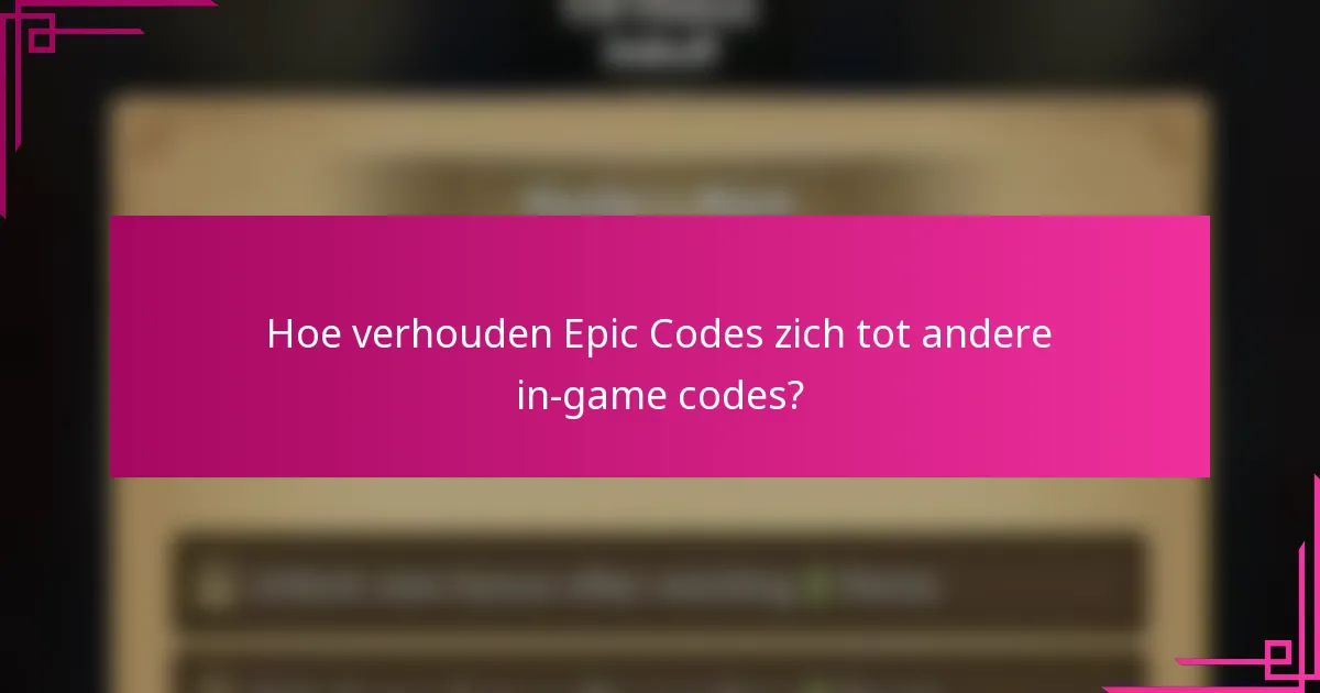 Hoe verhouden Epic Codes zich tot andere in-game codes?