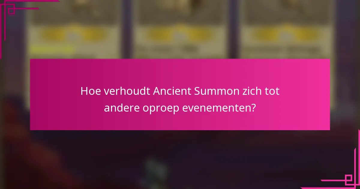 Hoe verhoudt Ancient Summon zich tot andere oproep evenementen?