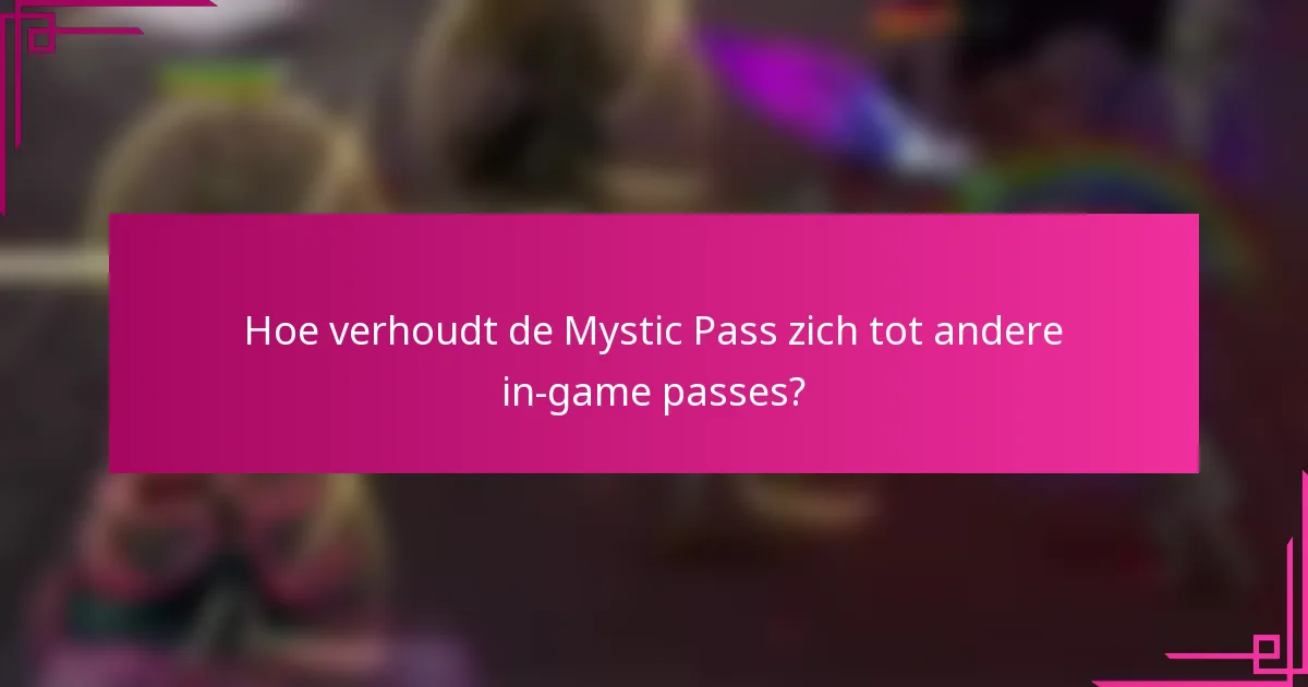 Hoe verhoudt de Mystic Pass zich tot andere in-game passes?