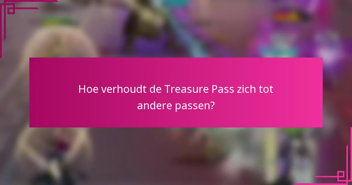 Hoe verhoudt de Treasure Pass zich tot andere passen?