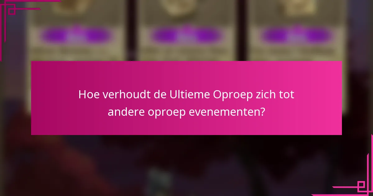 Hoe verhoudt de Ultieme Oproep zich tot andere oproep evenementen?