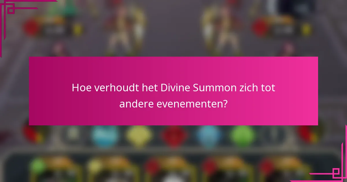 Hoe verhoudt het Divine Summon zich tot andere evenementen?