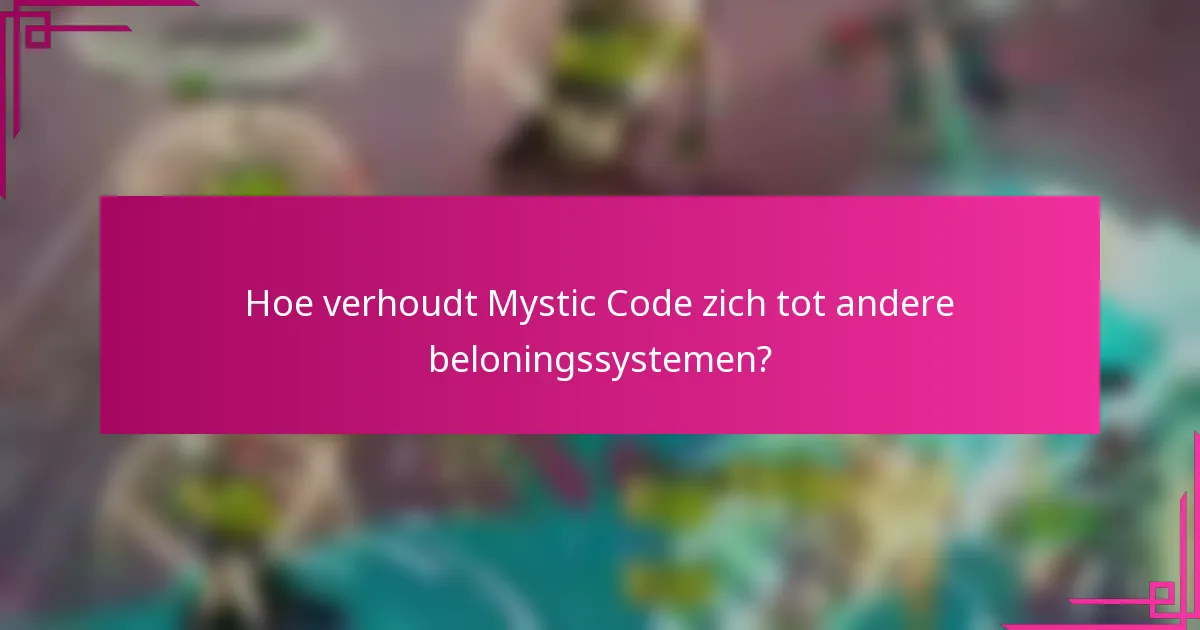 Hoe verhoudt Mystic Code zich tot andere beloningssystemen?
