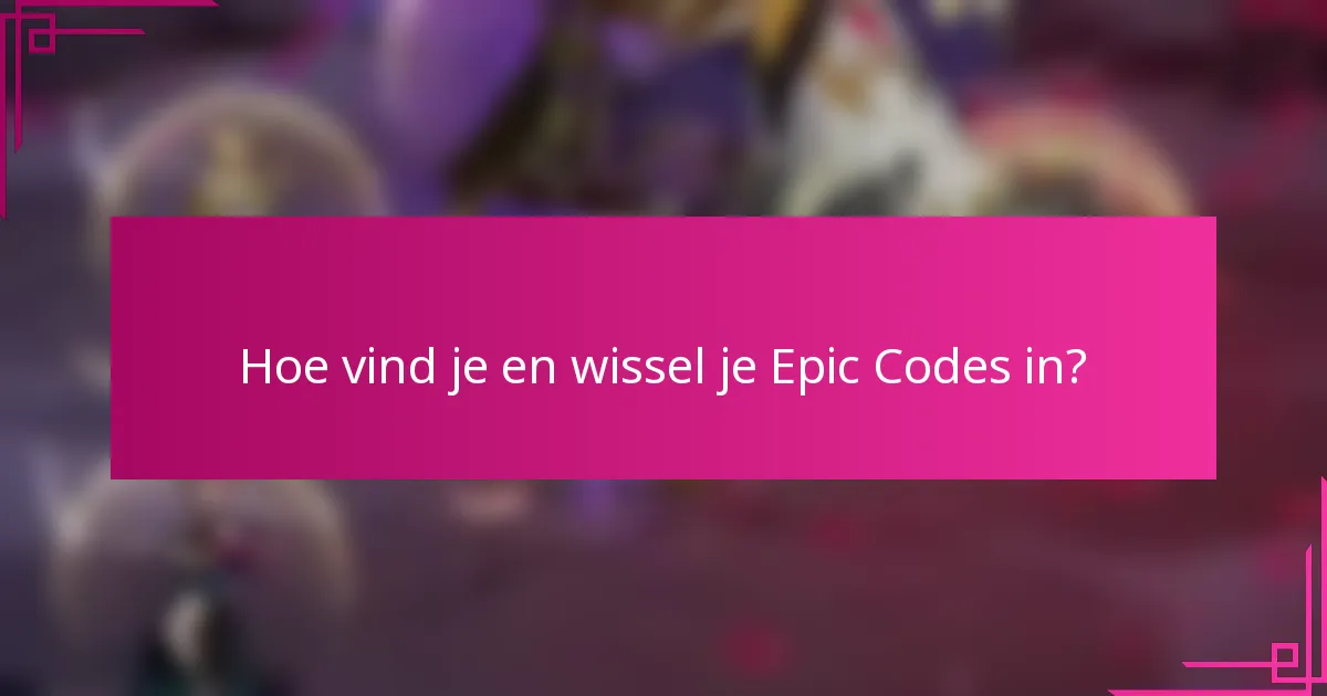 Hoe vind je en wissel je Epic Codes in?