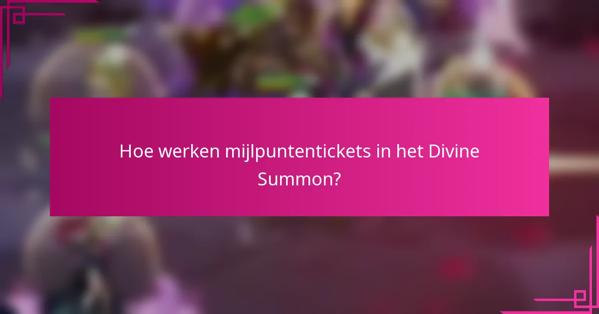 Hoe werken mijlpuntentickets in het Divine Summon?