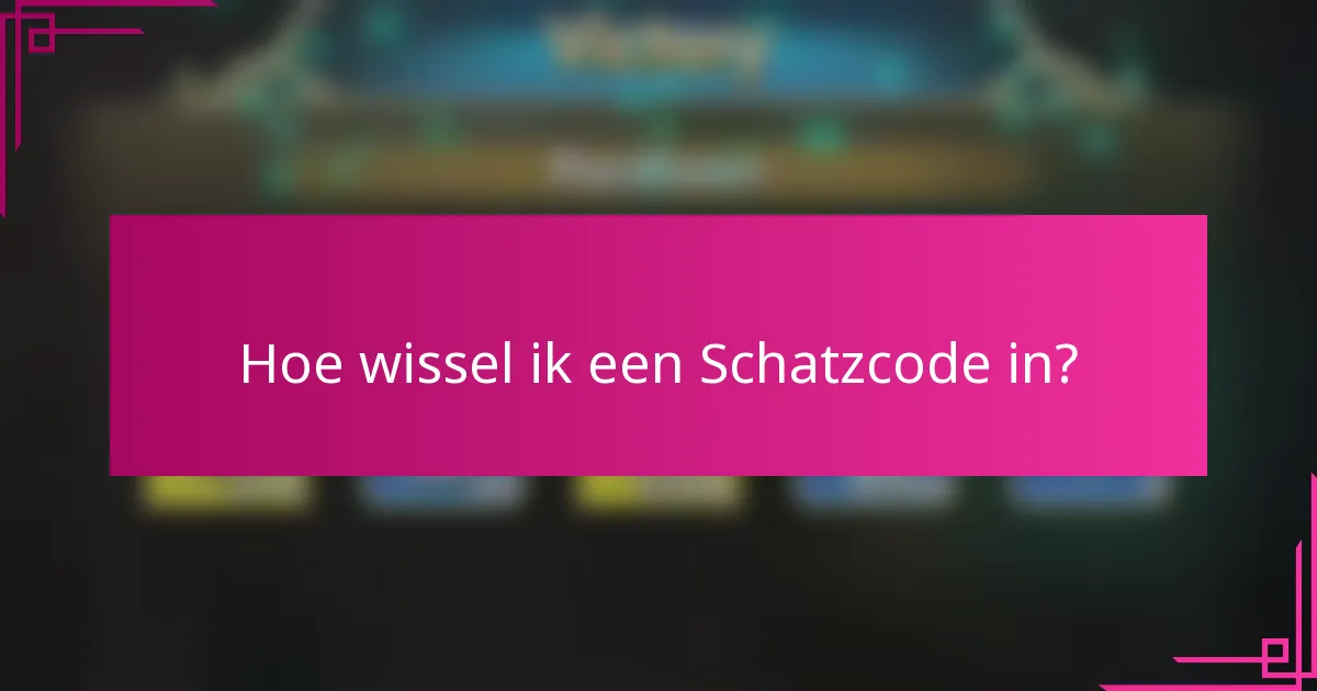 Hoe wissel ik een Schatzcode in?