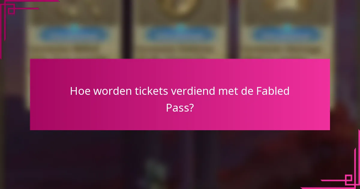 Hoe worden tickets verdiend met de Fabled Pass?