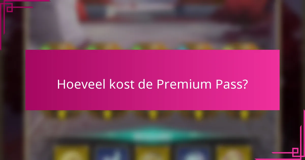 Hoeveel kost de Premium Pass?