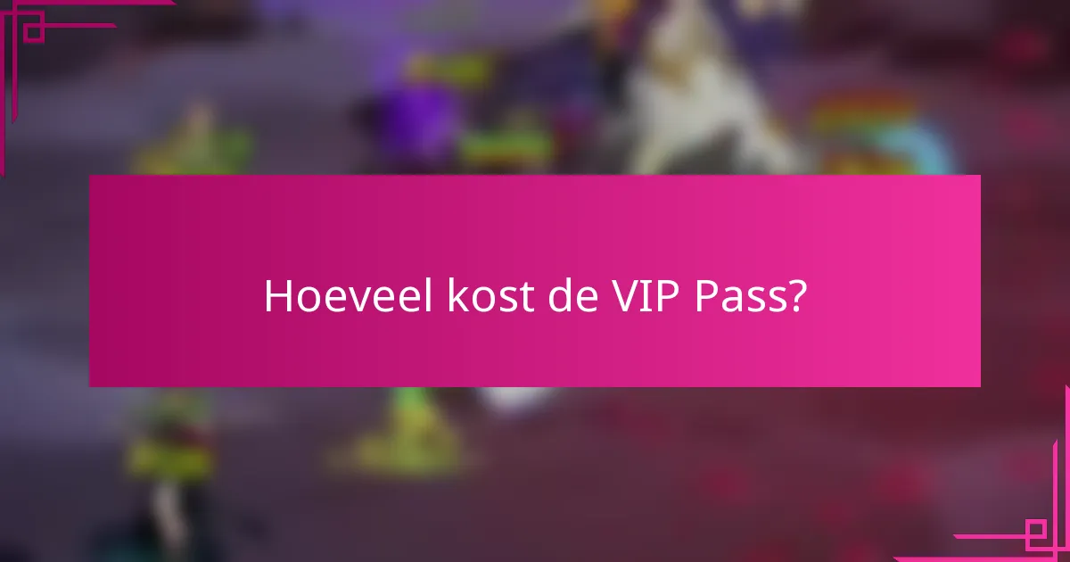 Hoeveel kost de VIP Pass?