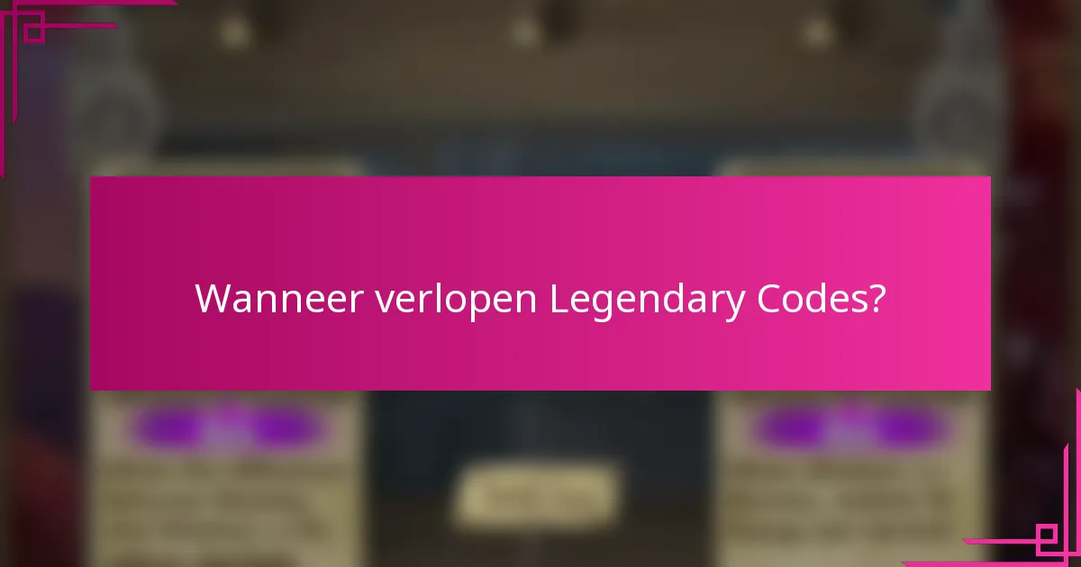 Wanneer verlopen Legendary Codes?