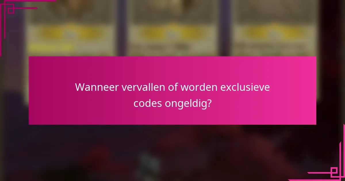 Wanneer vervallen of worden exclusieve codes ongeldig?