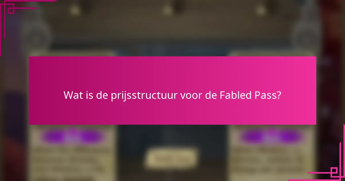 Wat is de prijsstructuur voor de Fabled Pass?