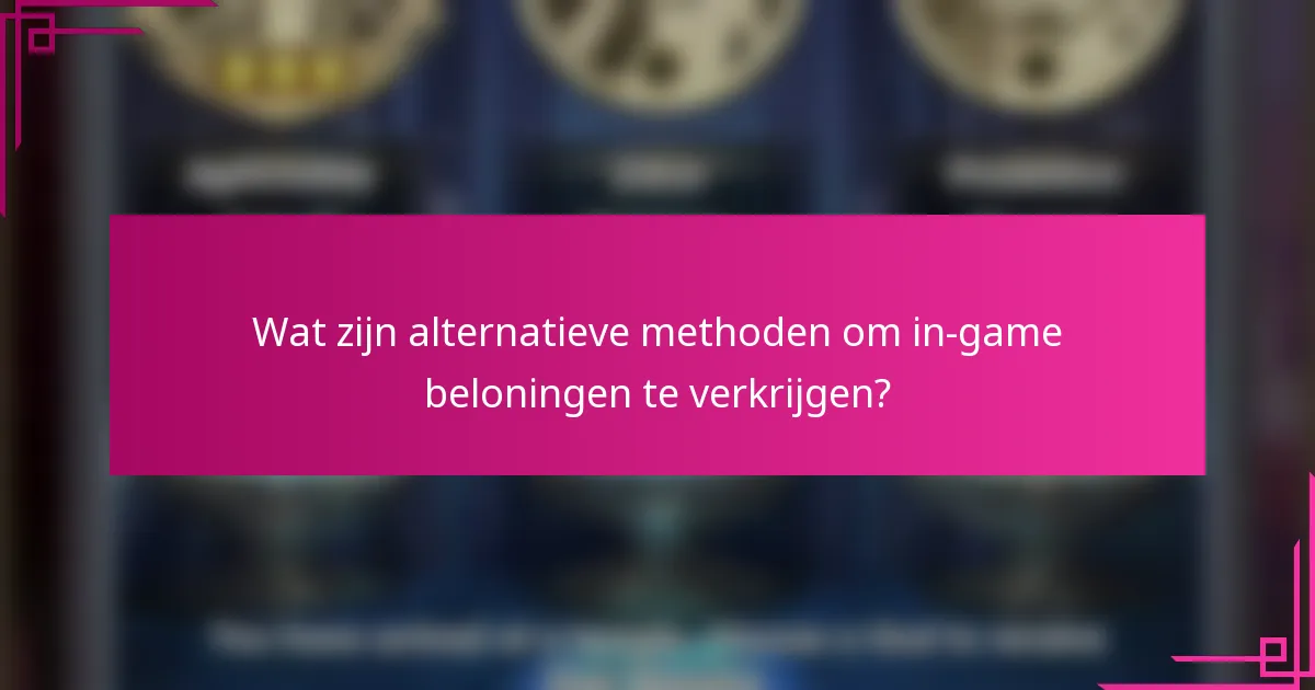 Wat zijn alternatieve methoden om in-game beloningen te verkrijgen?