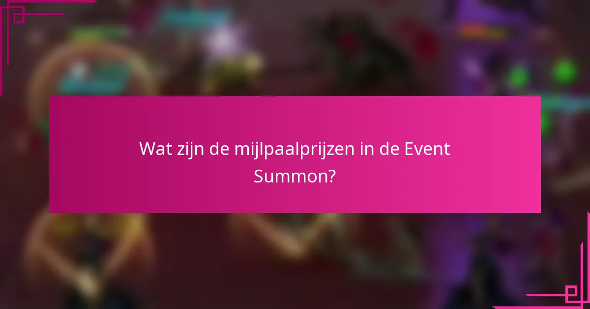 Wat zijn de mijlpaalprijzen in de Event Summon?
