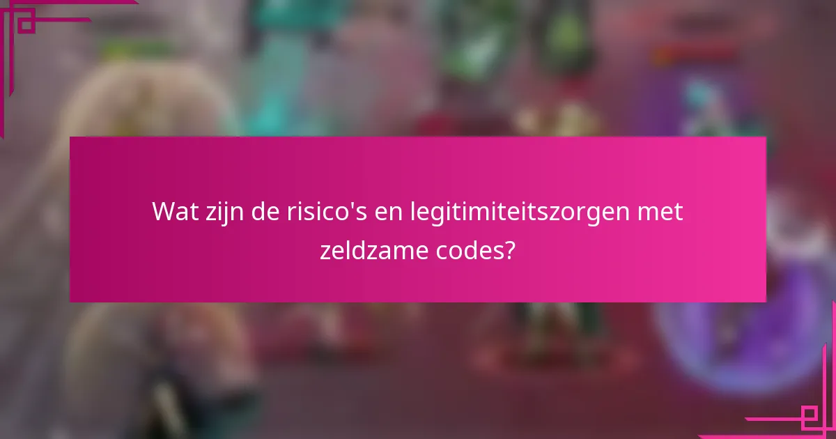 Wat zijn de risico's en legitimiteitszorgen met zeldzame codes?