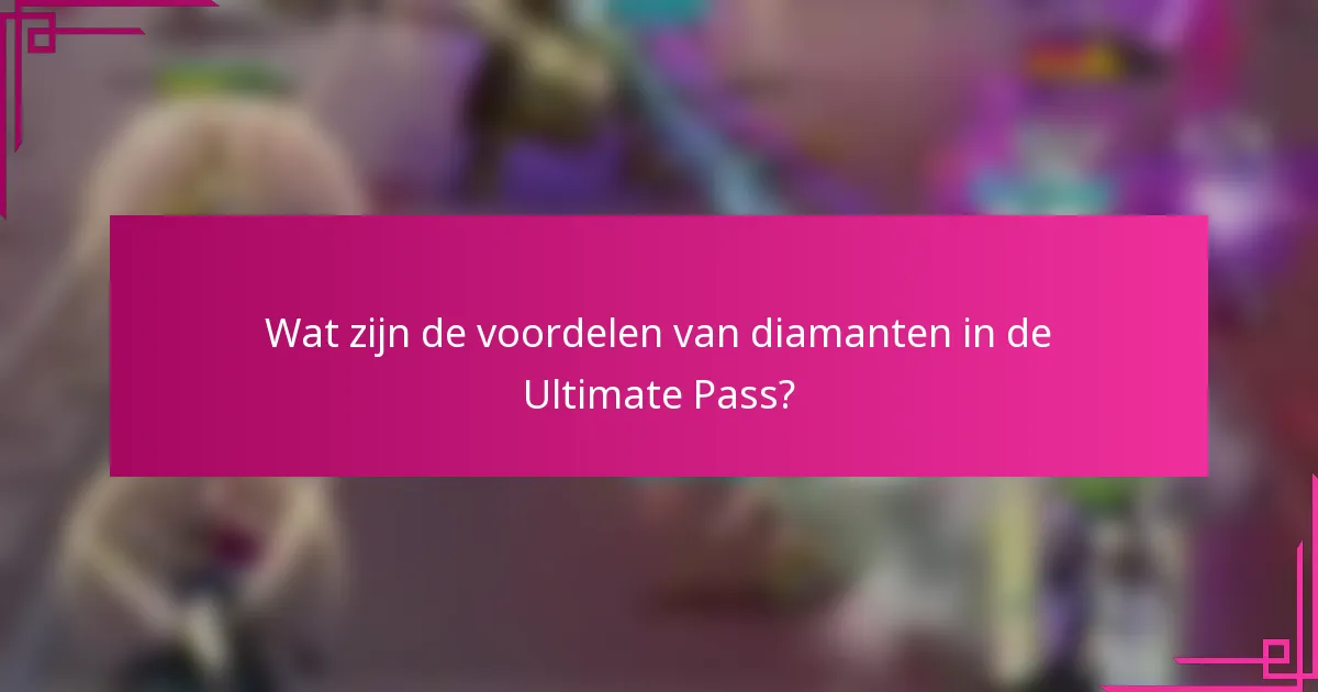 Wat zijn de voordelen van diamanten in de Ultimate Pass?