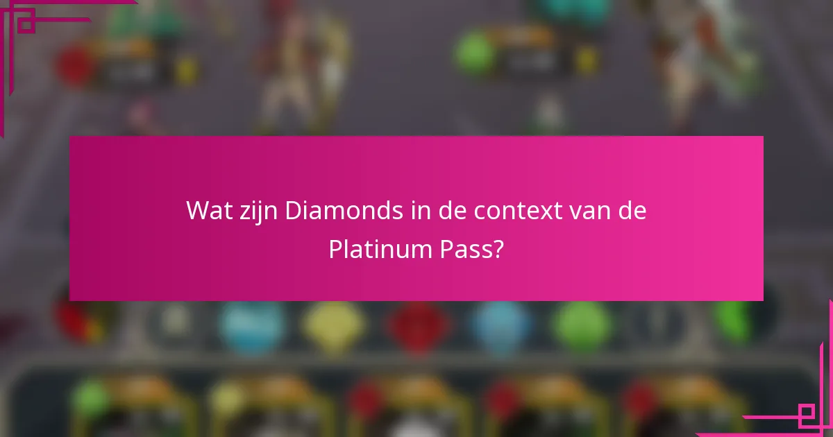 Wat zijn Diamonds in de context van de Platinum Pass?