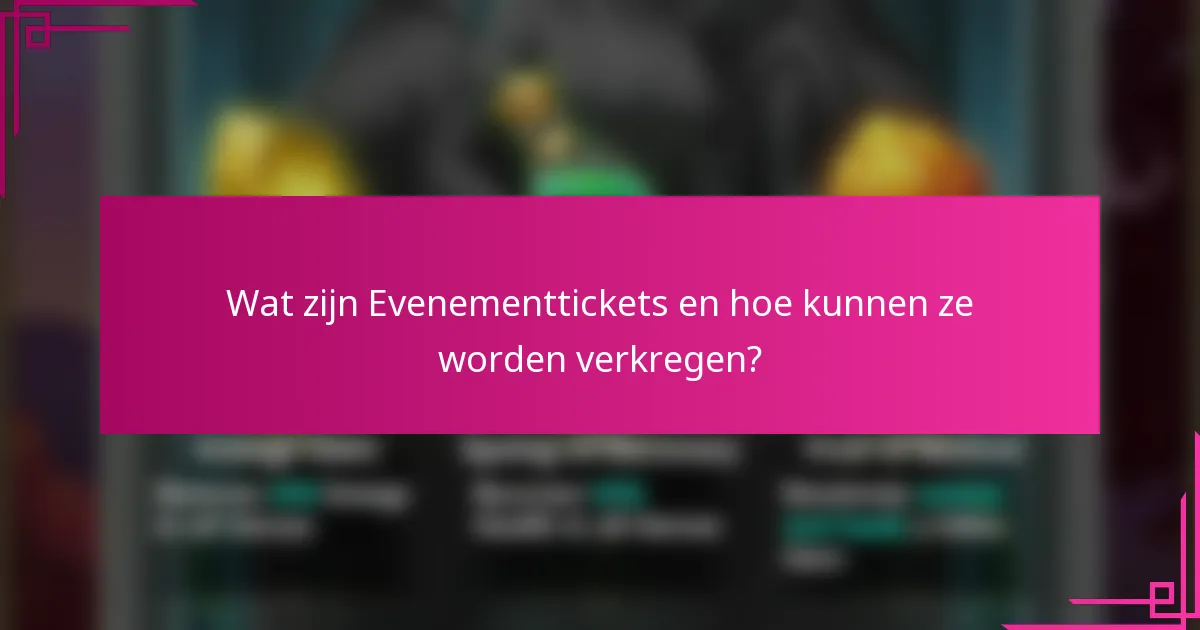 Wat zijn Evenementtickets en hoe kunnen ze worden verkregen?