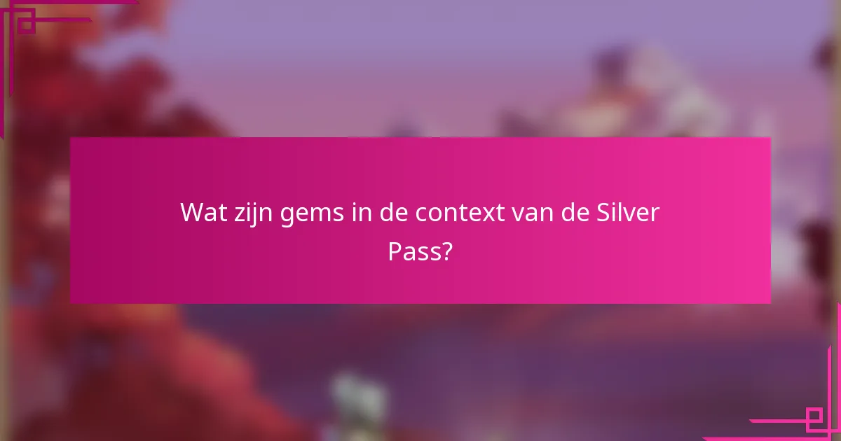 Wat zijn gems in de context van de Silver Pass?