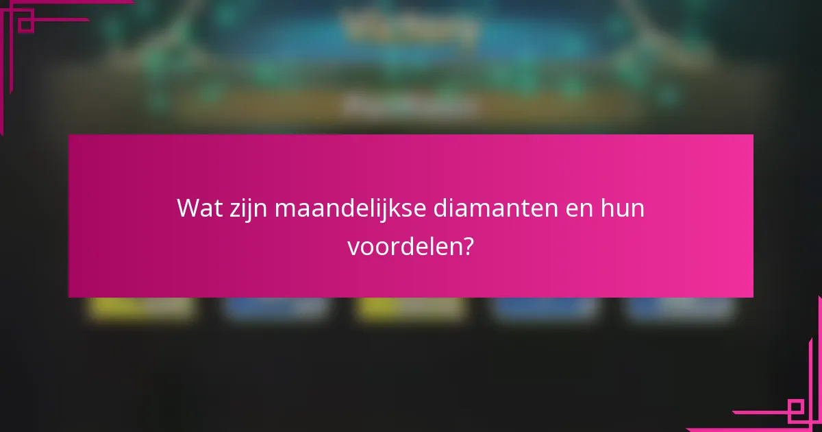 Wat zijn maandelijkse diamanten en hun voordelen?