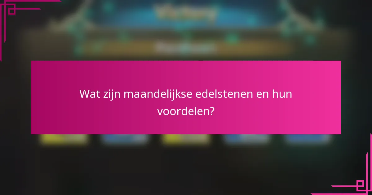 Wat zijn maandelijkse edelstenen en hun voordelen?