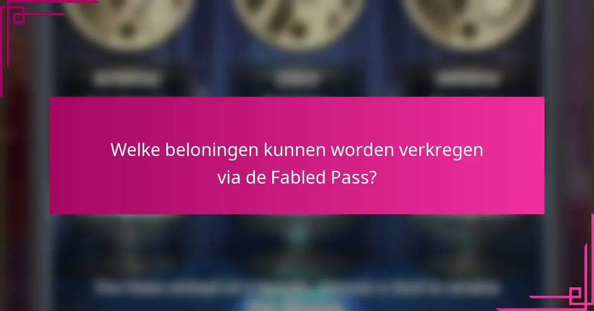 Welke beloningen kunnen worden verkregen via de Fabled Pass?