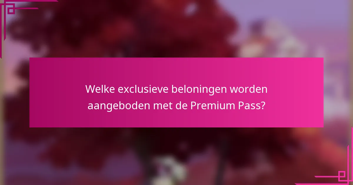 Welke exclusieve beloningen worden aangeboden met de Premium Pass?