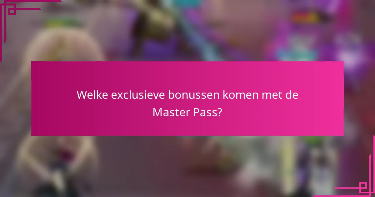Welke exclusieve bonussen komen met de Master Pass?