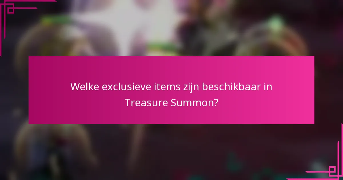 Welke exclusieve items zijn beschikbaar in Treasure Summon?