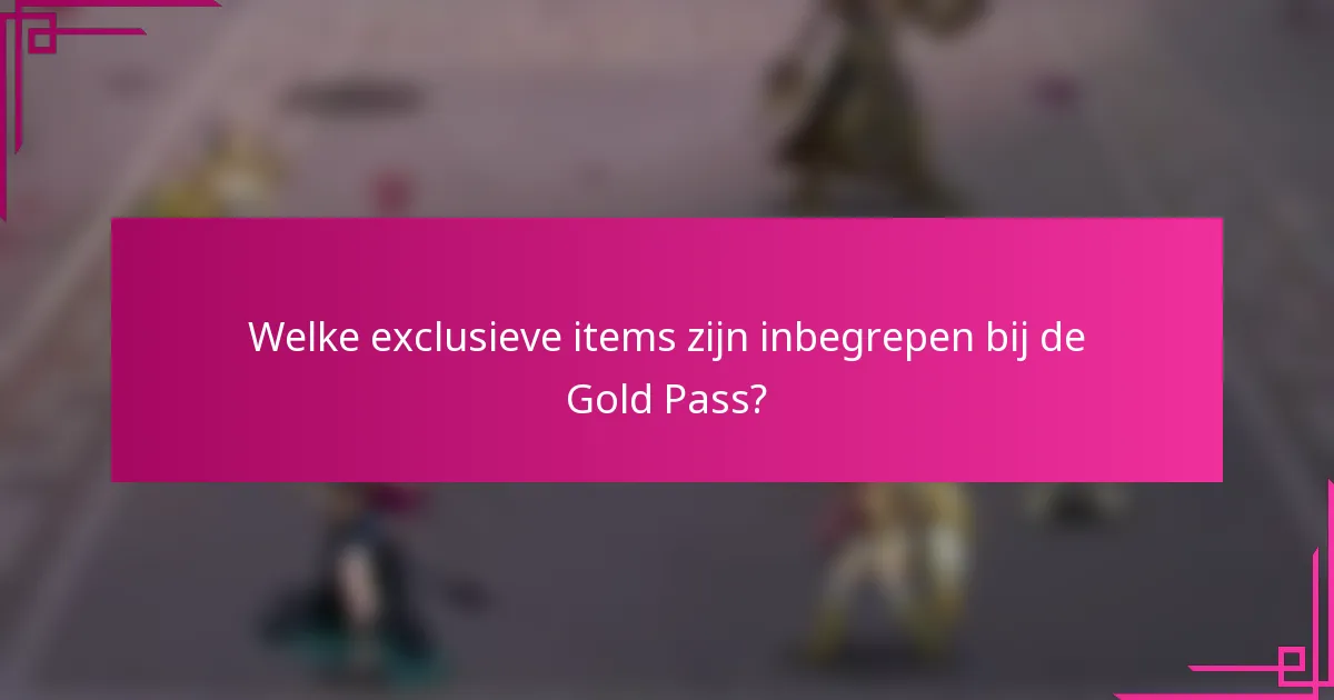 Welke exclusieve items zijn inbegrepen bij de Gold Pass?
