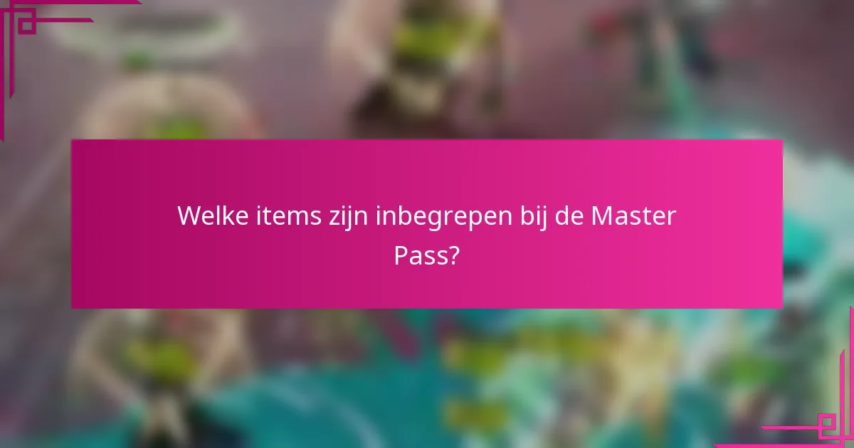 Welke items zijn inbegrepen bij de Master Pass?