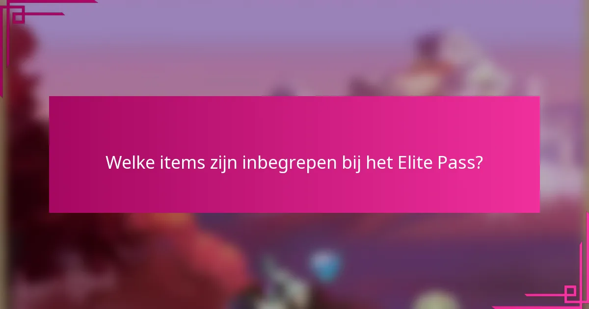 Welke items zijn inbegrepen bij het Elite Pass?