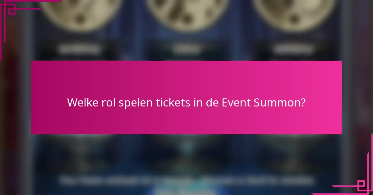 Welke rol spelen tickets in de Event Summon?