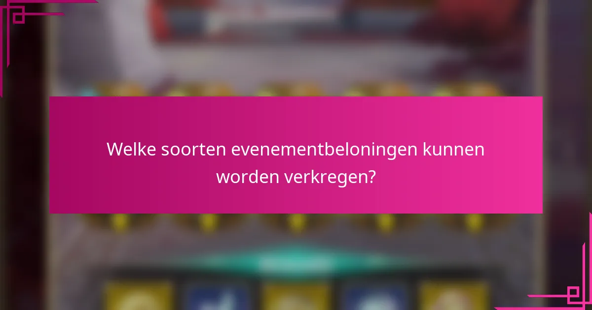 Welke soorten evenementbeloningen kunnen worden verkregen?