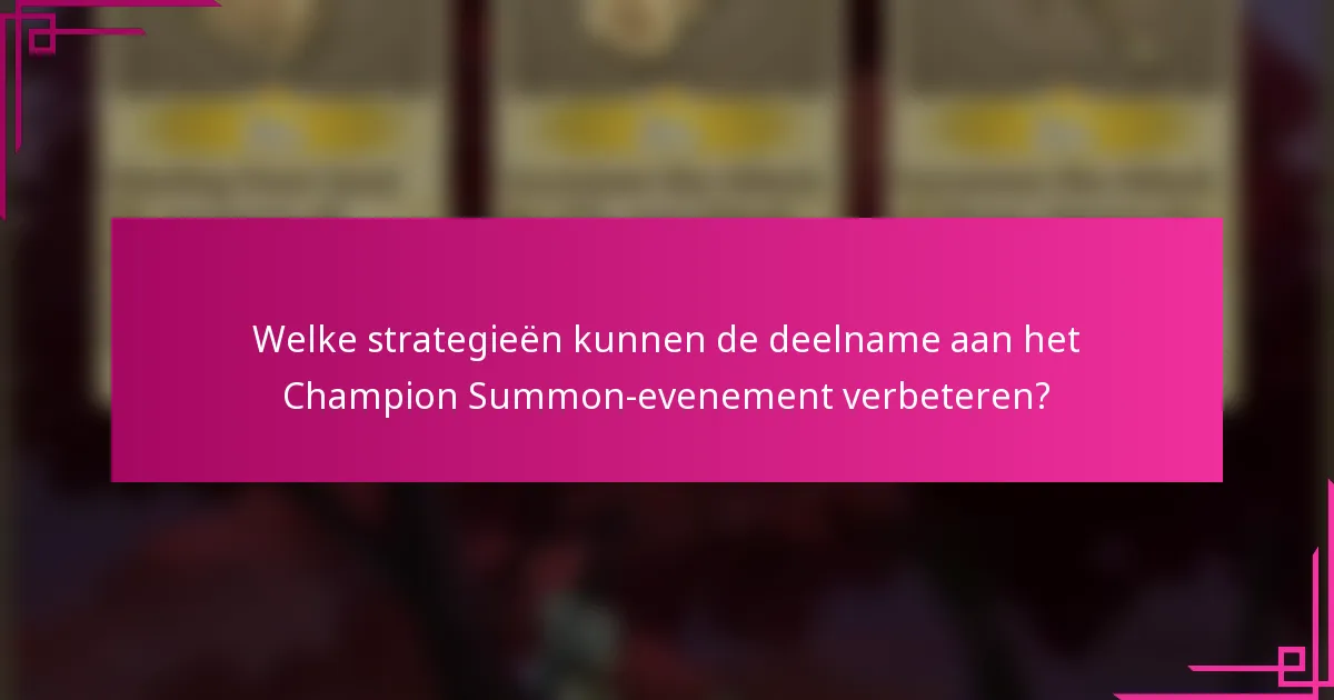 Welke strategieën kunnen de deelname aan het Champion Summon-evenement verbeteren?
